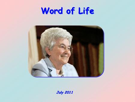 Word of Life July 2011 Be on guard and pray that you may not undergo the test. The spirit is willing, but nature is weak. (Mt 26,41)