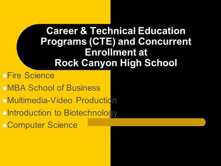 Career & Technical Education Programs (CTE) and Concurrent Enrollment at Rock Canyon High School Fire Science MBA School of Business Multimedia-Video Production.