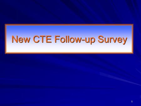 1 New CTE Follow-up Survey 2 Training Topics Discuss Purpose Explain Need for Good Response Rate Explain Interviewer Responsibilities Introduce the Survey.