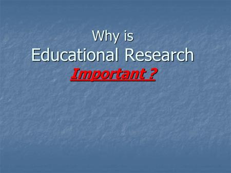 Why is Educational Research Important ?. Objectives Explain the difference in Evaluation and Research. Explain the difference in Evaluation and Research.