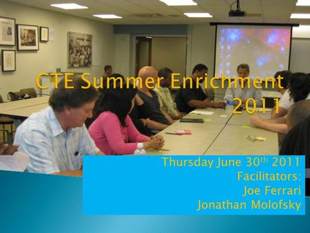 Thursday June 30 th 2011 Facilitators: Joe Ferrari Jonathan Molofsky.