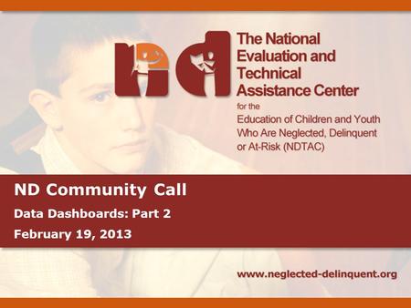 ND Community Call Data Dashboards: Part 2 February 19, 2013.