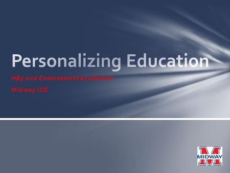 HB5 and Endorsement Academies Midway ISD. 2005-2006:Trainings for high school leadership team on AchieveTexas and Career Clusters 2006-2007:Career Academy.