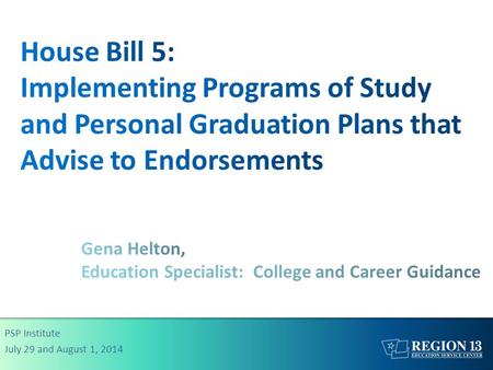 PSP Institute July 29 and August 1, 2014. Today’s Focus Identify available school specific programs of study through a process that utilizes data. Understand.