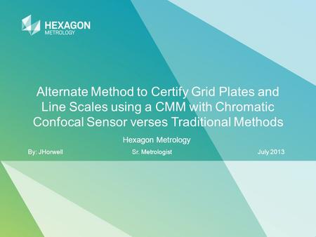 Hexagon Metrology By: JHorwell Sr. Metrologist July 2013