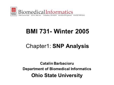 BMI 731- Winter 2005 Chapter1: SNP Analysis Catalin Barbacioru Department of Biomedical Informatics Ohio State University.