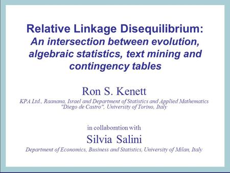 Relative Linkage Disequilibrium: An intersection between evolution, algebraic statistics, text mining and contingency tables Ron S. Kenett KPA Ltd., Raanana,