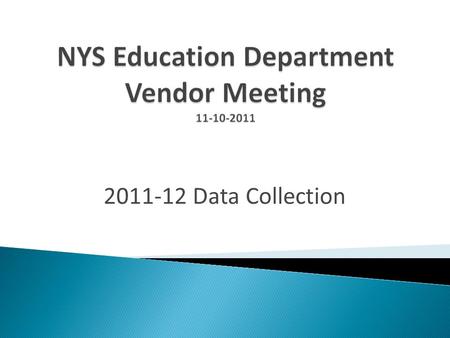 2011-12 Data Collection. 1. Review of 2011-12 data collection and time lines 2. Template review and handout discussion 3. Preview of 2012-13 data collection.