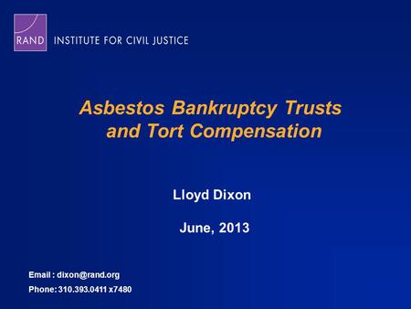 Asbestos Bankruptcy Trusts and Tort Compensation Lloyd Dixon June, 2013   Phone: 310.393.0411 x7480.