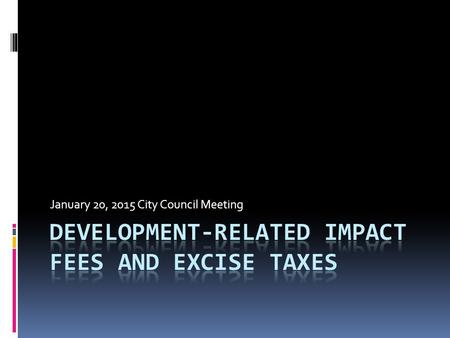 January 20, 2015 City Council Meeting. Purpose Council direction on moving forward with: Housing linkage fee in short term based on 2009 Study and existing.