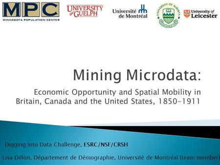 Economic Opportunity and Spatial Mobility in Britain, Canada and the United States, 1850-1911 Lisa Dillon, Département de Démographie, Université de Montréal.