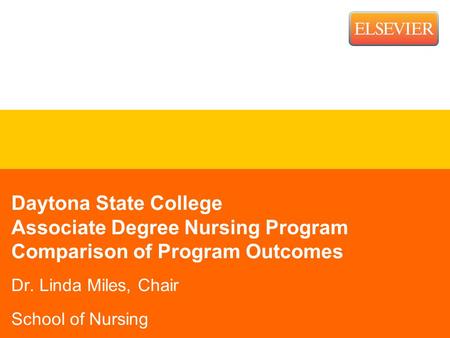 Daytona State College Associate Degree Nursing Program Comparison of Program Outcomes Dr. Linda Miles, Chair School of Nursing.