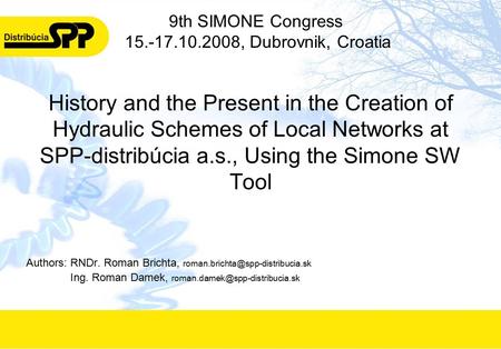 History and the Present in the Creation of Hydraulic Schemes of Local Networks at SPP-distribúcia a.s., Using the Simone SW Tool Authors:RNDr. Roman Brichta,