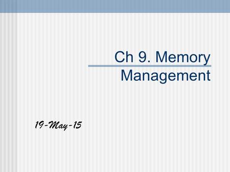 Ch 9. Memory Management 16-Apr-17.