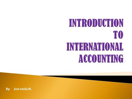 By : Joicenda N..  Accounting provide infomation  to be used in making economic decisions  Decision makers use both qualitative & quantitative information.