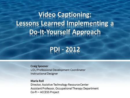 Craig Spooner UDL/Professional Development Coordinator Instructional Designer Marla Roll Director, Assistive Technology Resource Center Assistant Professor,