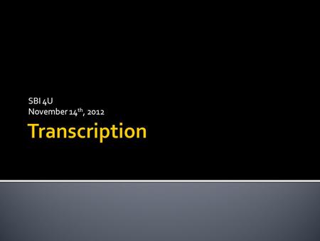 SBI 4U November 14 th, 2012. 1. What is the central dogma? 2. Where does translation occur in the cell? 3. Where does transcription occur in the cell?