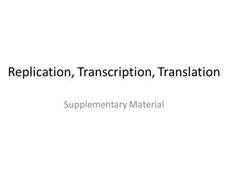 Replication, Transcription, Translation Supplementary Material.