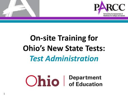 1 On-site Training for Ohio’s New State Tests: Test Administration.