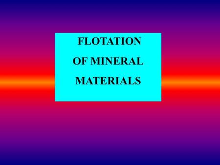 FLOTATION OF MINERAL MATERIALS. Class 2. Native metals and sulfides B. Sulfides lead (galena, PbS) copper (chalcocite, covellite, chalcopyrite, bornite)