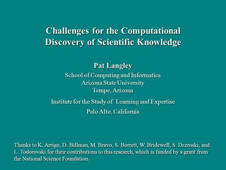 Pat Langley School of Computing and Informatics Arizona State University Tempe, Arizona Institute for the Study of Learning and Expertise Palo Alto, California.