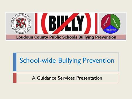 School-wide Bullying Prevention A Guidance Services Presentation.