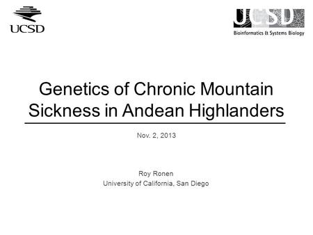 Genetics of Chronic Mountain Sickness in Andean Highlanders Nov. 2, 2013 Roy Ronen University of California, San Diego.