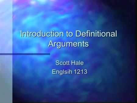 Introduction to Definitional Arguments Scott Hale Englsih 1213.