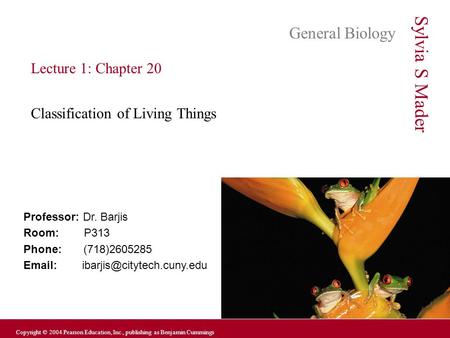 Alberts, Bray, Hopkins, Johnson Copyright © 2004 Pearson Education, Inc., publishing as Benjamin Cummings Professor: Dr. Barjis Room: P313 Phone: (718)2605285.