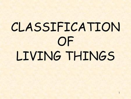 CLASSIFICATION OF LIVING THINGS