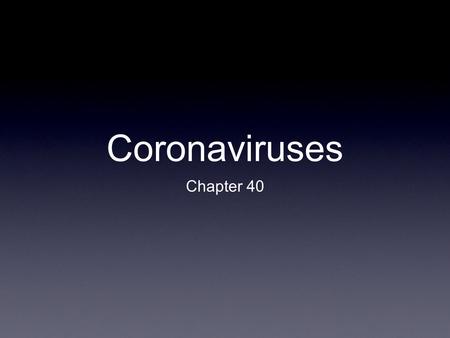 Coronaviruses Chapter 40. Structure and Composition Enveloped Spike proteins resemble solar corona or crown 120-160 nm Positive-strand RNA (27-32 kb)