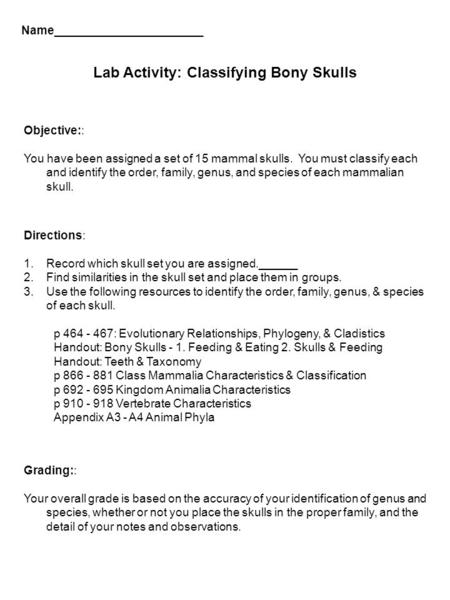 Name_______________________ Lab Activity: Classifying Bony Skulls Directions: 1.Record which skull set you are assigned.______ 2.Find similarities in the.