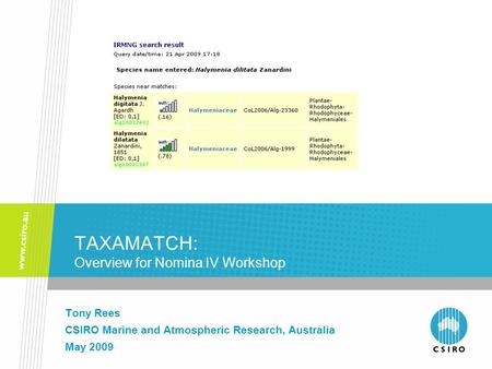 TAXAMATCH: Overview for Nomina IV Workshop Tony Rees CSIRO Marine and Atmospheric Research, Australia May 2009.