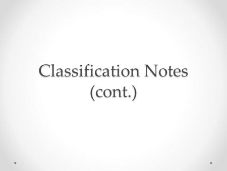 Classification Notes (cont.). As we move from kingdom to species, organisms within each taxon become more similar to one another. Taxon: A group of similar.