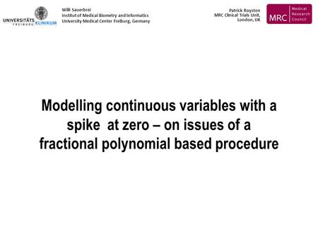 Modelling continuous variables with a spike at zero – on issues of a fractional polynomial based procedure Willi Sauerbrei Institut of Medical Biometry.