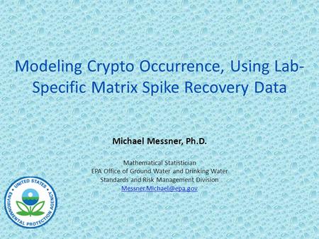 Modeling Crypto Occurrence, Using Lab- Specific Matrix Spike Recovery Data Michael Messner, Ph.D. Mathematical Statistician EPA Office of Ground Water.