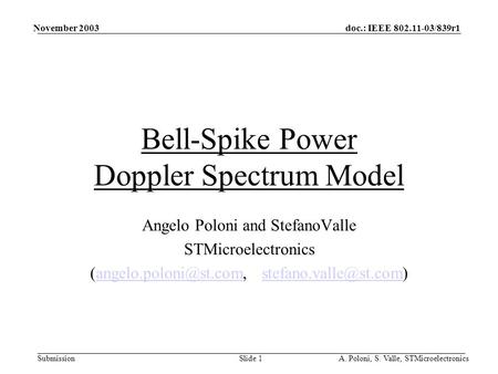 Doc.: IEEE 802.11-03/839r1 Submission November 2003 A. Poloni, S. Valle, STMicroelectronicsSlide 1 Bell-Spike Power Doppler Spectrum Model Angelo Poloni.