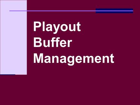 1 NUS.SOC.CS5248 OOI WEI TSANG Playout Buffer Management.