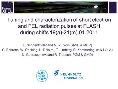 E. Schneidmiller and M. Yurkov (SASE & MCP) C. Behrens, W. Decking, H. Delsim, T. Limberg, R. Kammering (rf & LOLA) N. Guerassimova and R. Treusch (PGM.