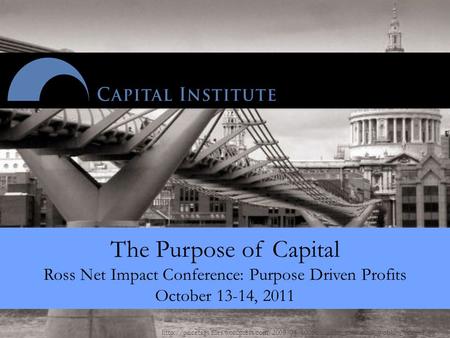 The Purpose of Capital Ross Net Impact Conference: Purpose Driven.