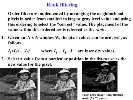 Rank filtering From noise image Rank filtering mask (7 x 7 ) rank 4.