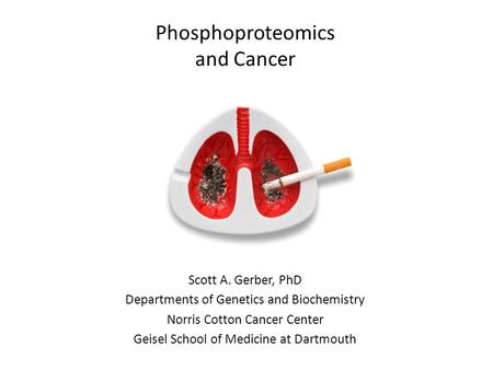 Phosphoproteomics and Cancer Scott A. Gerber, PhD