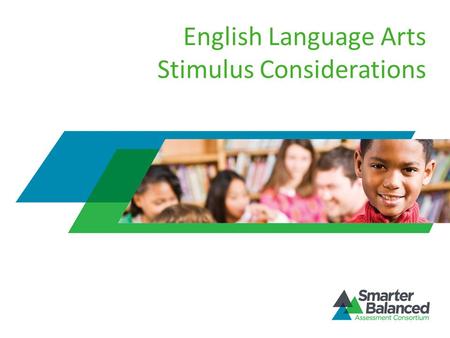 English Language Arts Stimulus Considerations. Stimulus Materials Provide context, set up the prompt Text, audio or video recordings, visual aids Complete.