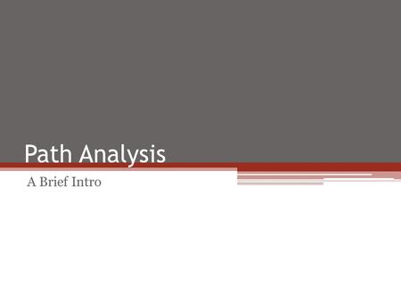 Path Analysis A Brief Intro.