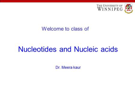 Welcome to class of Nucleotides and Nucleic acids Dr. Meera kaur.