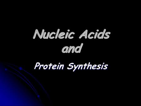 Nucleic Acids and Protein Synthesis. Nucleic Acids DNA DNA Deoxyribonucleic Acid Deoxyribonucleic Acid RNA RNA Ribonucleic Acid Ribonucleic Acid.