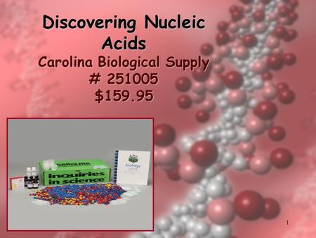 1 Discovering Nucleic Acids Carolina Biological Supply # 251005 $159.95.