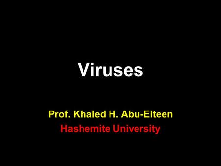 Viruses Prof. Khaled H. Abu-Elteen Hashemite University.