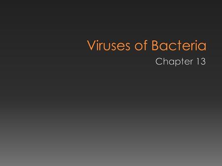  Non-living entities  Can infect organisms of every domain  Commonly referred to by organism they infect  Viruses that infect bacteria: Bacteriophage.