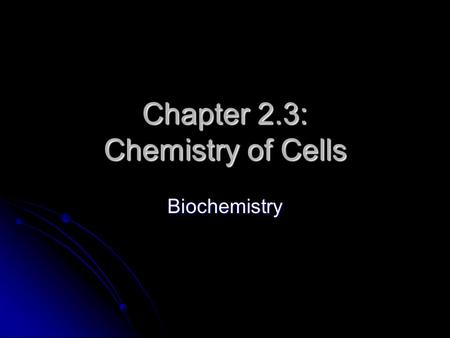 Chapter 2.3: Chemistry of Cells